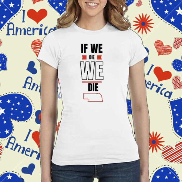 Huskguysstore If We Die We Die Shirt