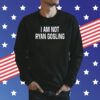 I Am Not Ryan Gosling Shirt