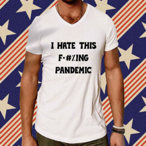 I Hate This Fucking Pandemic Shirt