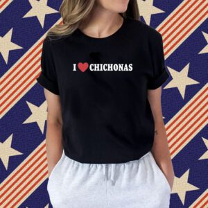 I Love Chichonas Shirt