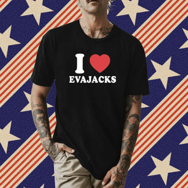 I Love Evajacks Shirt