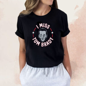 I Miss Tom New England Football Shirt