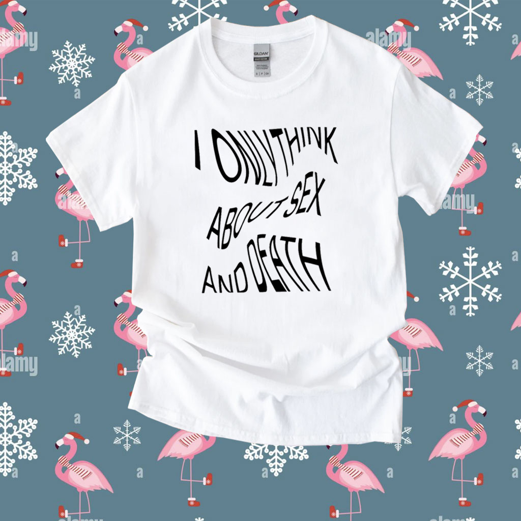 I Only Think About Sex And Death Shirt