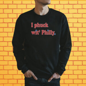 I Phuck wit' Philly Shirt