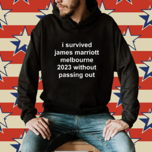 I Survived James Marriott Melbourne 2023 Without Passing Out Shirt