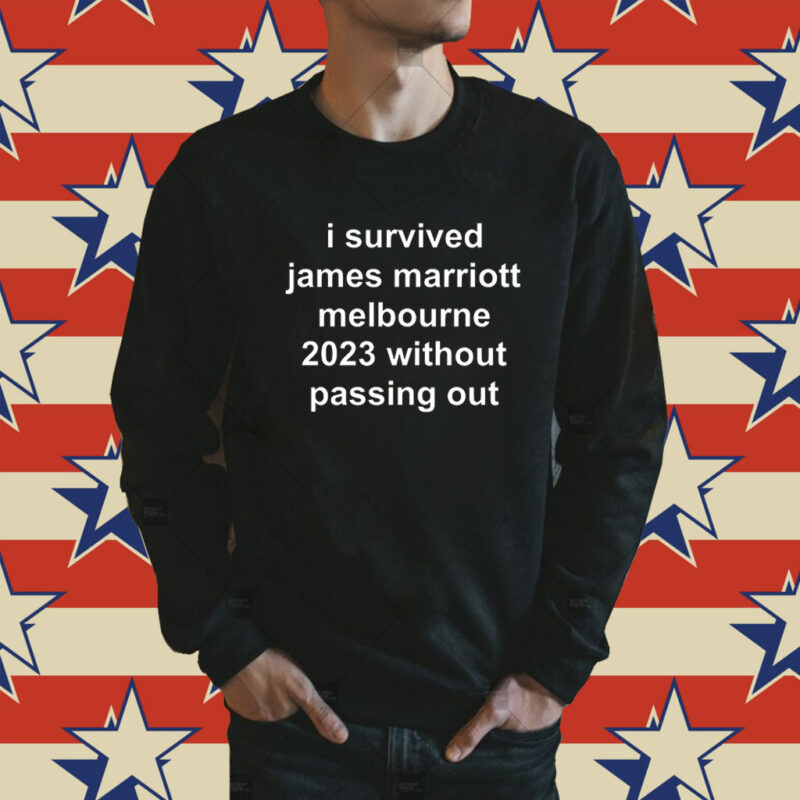 I Survived James Marriott Melbourne 2023 Without Passing Out Shirt