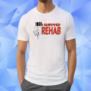 I Survived Rehab Shirt