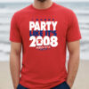 I Wanna Party Like It's 2008 Philadelphia Shirt