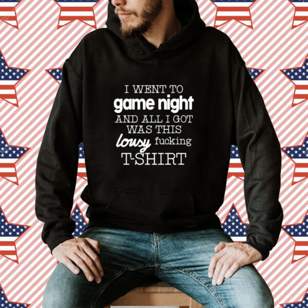 I Went To Game Night And All I Got Was This Lousy Fucking Shirt