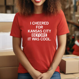 I cheered for Kansas City before it was cool Shirt