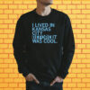 I lived in Kansas City before it was cool Shirt