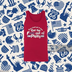 IF YOU DON'T GET IT THEN GET THE FUCK OUT OF PHILLY SHIRT