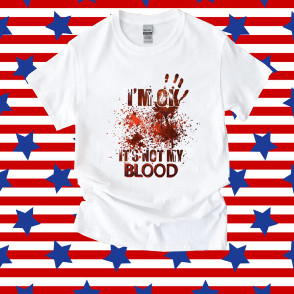 I’M Ok It’S Not My Blood Halloween Shirt