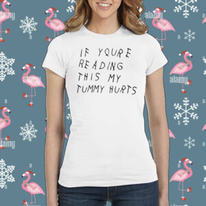 If You're Reading This My Tummy Hurts Shirt