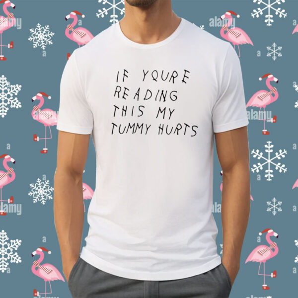 If You're Reading This My Tummy Hurts Shirt