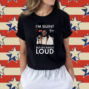 I’m Silent But My Rings Loud Shirt