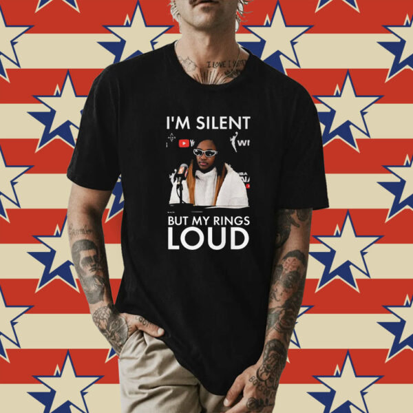 I’m Silent But My Rings Loud Shirt