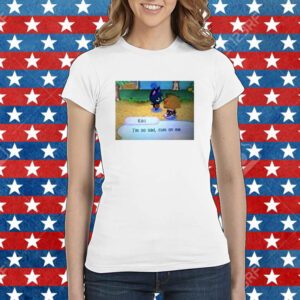 I'm So Sad Cum On Me Shirt