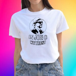 In Joe C We Trust Tee Shirts