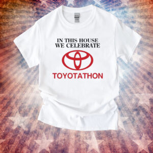 In This House We Celebrate Toyotathon Unisex T-Shirt