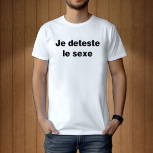 Je Deteste Le Sexe Shirt