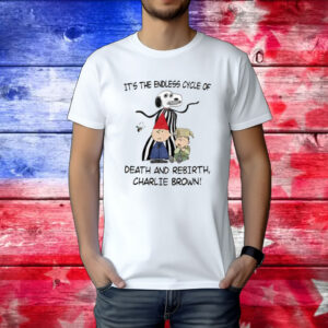 Jmcgg It's The Endless Cycle Of Death And Rebirth Charlie Brown Shirt