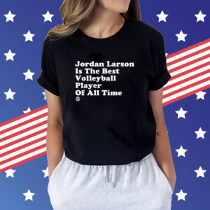 Jordan Larson Is The Best Volleyball Player Of All Time Shirt