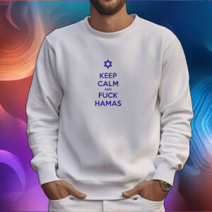 Keep Calm And Fuck Hamas T-Shirt