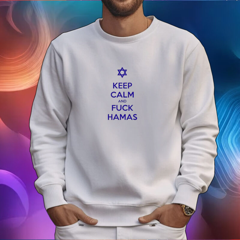 Keep Calm And Fuck Hamas T-Shirt
