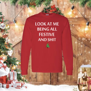 Look At Me Being All Festive And Shit Humorous Xmas Shirt