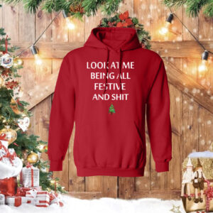 Look At Me Being All Festive And Shit Humorous Xmas Shirt
