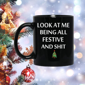 Official Look At Me Being All Festive And Shit Christmas Mug