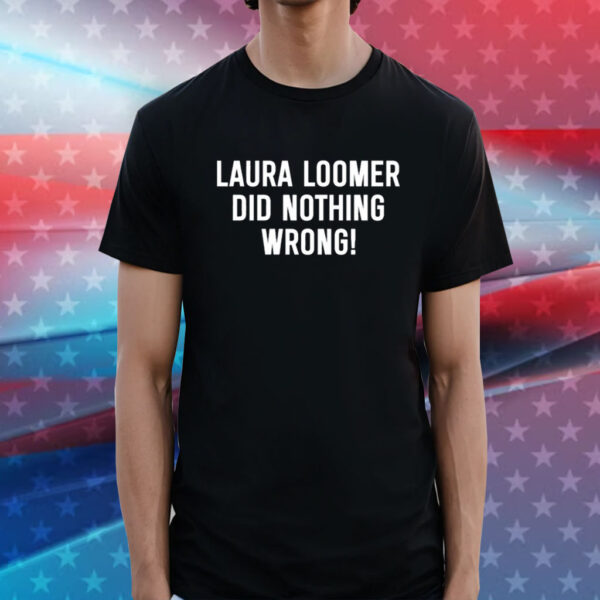 Loomersfanclub Laura Loomer Did Nothing Wrong Shirt