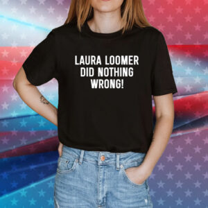 Loomersfanclub Laura Loomer Did Nothing Wrong Women TShirt