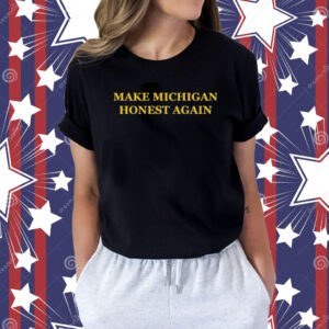 Make Michigan Honest Again Shirt