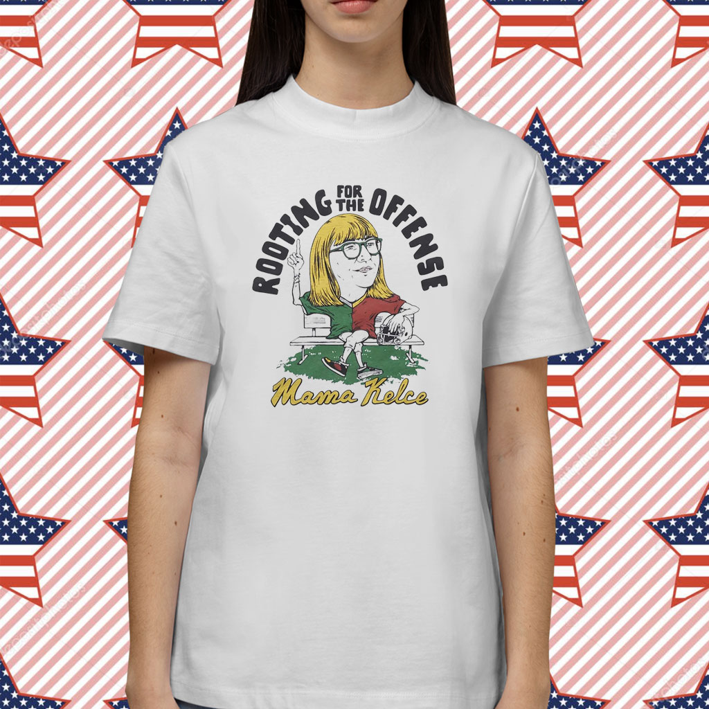 Mama Kelce Rooting For The Offense Shirt