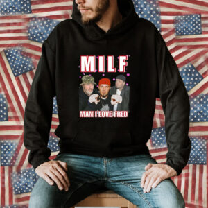 Milf Man I Love Fred Cringey Shirt