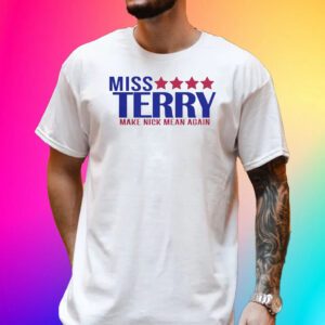 Miss Terry Make Nick Mean Again Tee Shirt