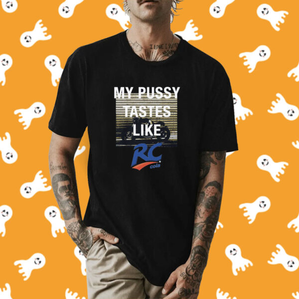 My Pussy Tastes Like Rc Cola T-Shirt