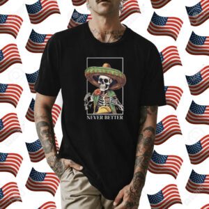 Never Better Skeleton Taco Halloween Shirt