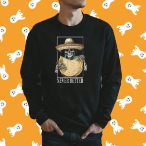 Never Better Skeleton Taco Halloween for Taco Lovers Shirt