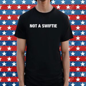 Not A Swiftie Shirt