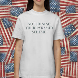 Not joining your pyramid scheme Shirt