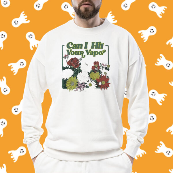 Can I Hit Your Vape Crewneck Shirt