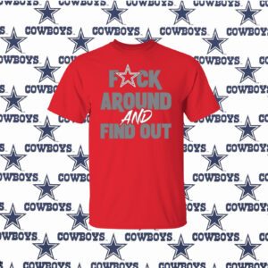 Official Dallas Cowboys Fuck Around And Find Out T-Shirt