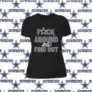 Official Dallas Cowboys Fuck Around And Find Out T-Shirt