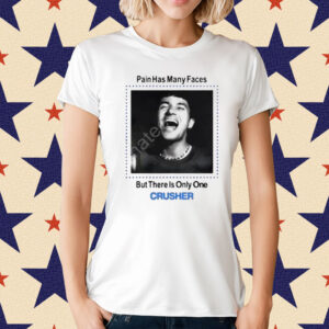 Pain has many faces but there is only one Shirt