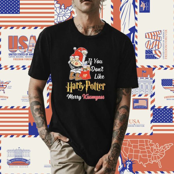 If You Dont Like Harry Potter Merry Kissmyass Shirt