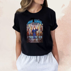 Oh Shit I Think The Acid Is Kicking In Womens T-Shirt