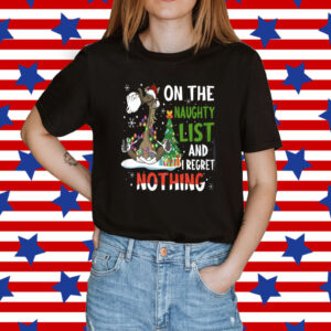 On The Naughty List And I Regret Nothing Shirt